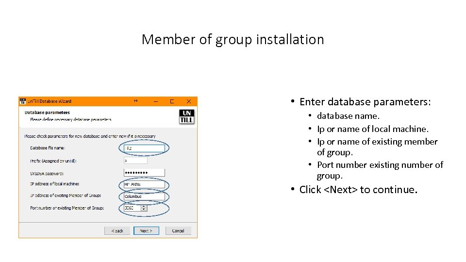 Member of group installation • Enter database parameters: • database name. • Ip or