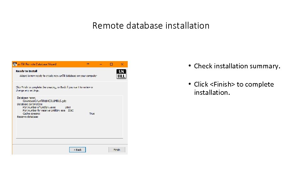 Remote database installation • Check installation summary. • Click <Finish> to complete installation. 