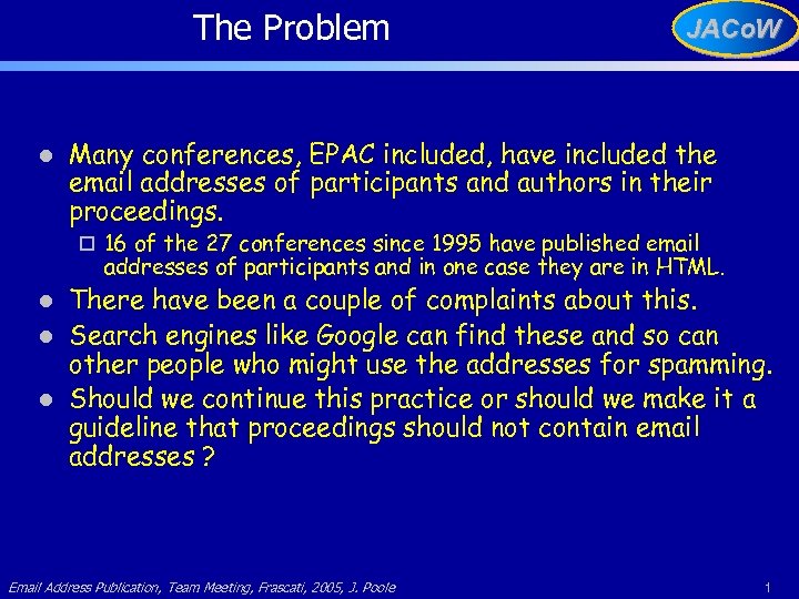 The Problem l JACo. W Many conferences, EPAC included, have included the email addresses