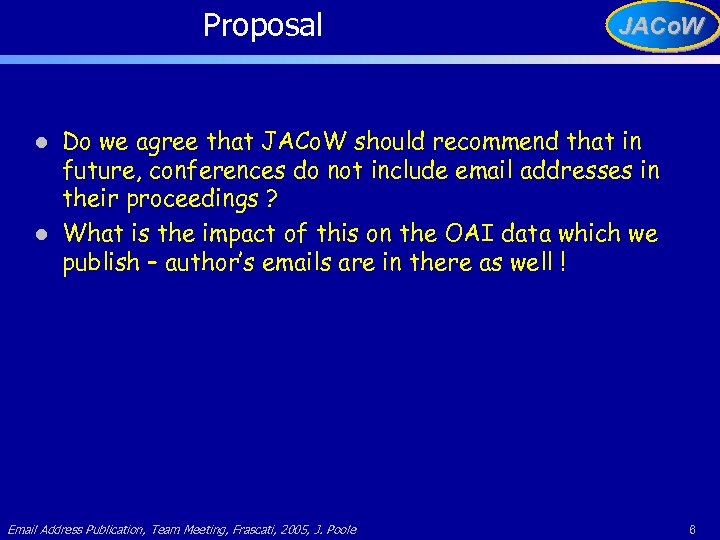 Proposal l l JACo. W Do we agree that JACo. W should recommend that