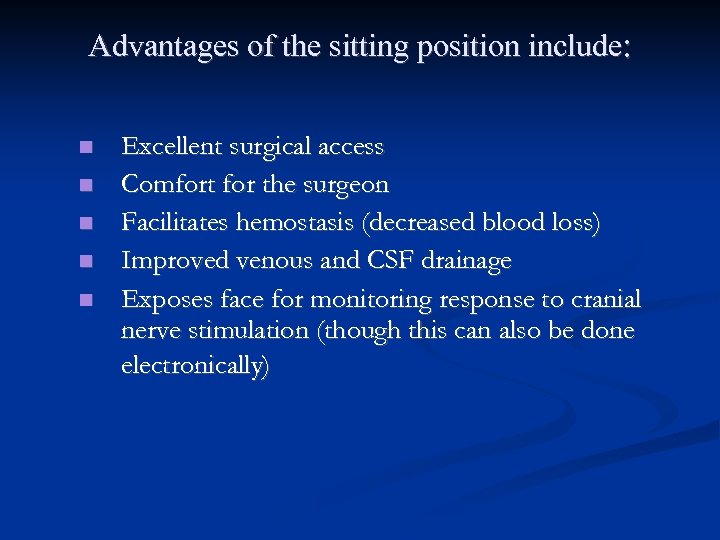 Advantages of the sitting position include: Excellent surgical access Comfort for the surgeon Facilitates
