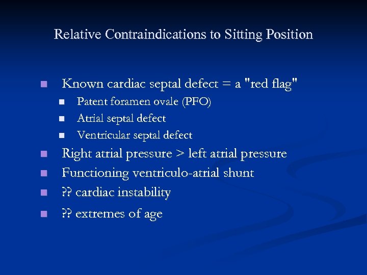 Relative Contraindications to Sitting Position Known cardiac septal defect = a 