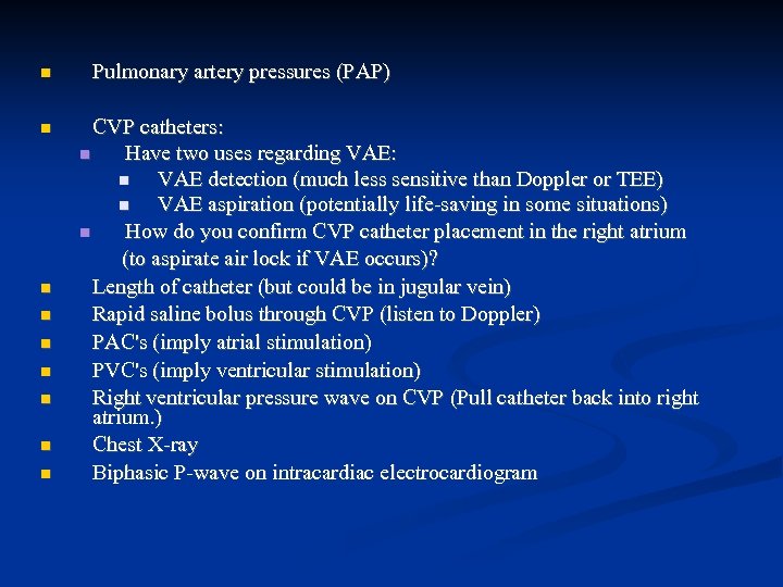  Pulmonary artery pressures (PAP) CVP catheters: Have two uses regarding VAE: VAE detection