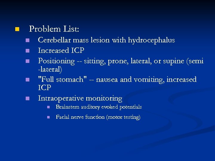  Problem List: Cerebellar mass lesion with hydrocephalus Increased ICP Positioning -- sitting, prone,