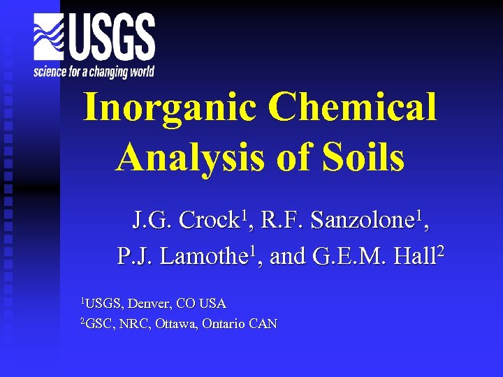 Inorganic Chemical Analysis of Soils J. G. Crock 1, R. F. Sanzolone 1, P.