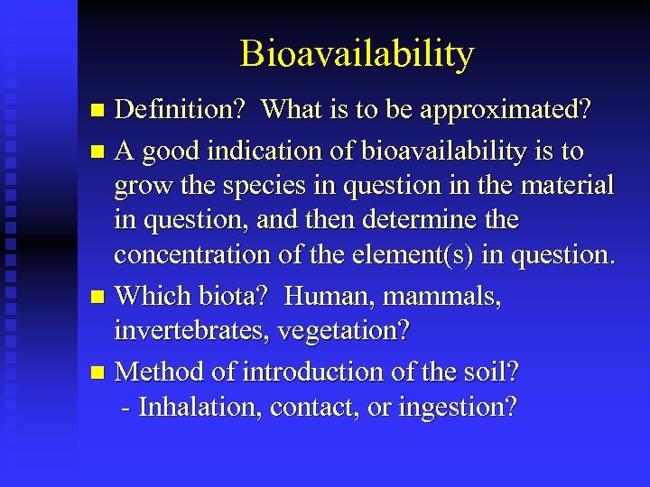 Bioavailability Definition? What is to be approximated? n A good indication of bioavailability is