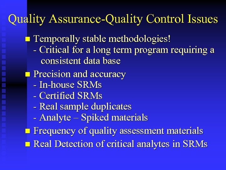 Quality Assurance-Quality Control Issues Temporally stable methodologies! - Critical for a long term program