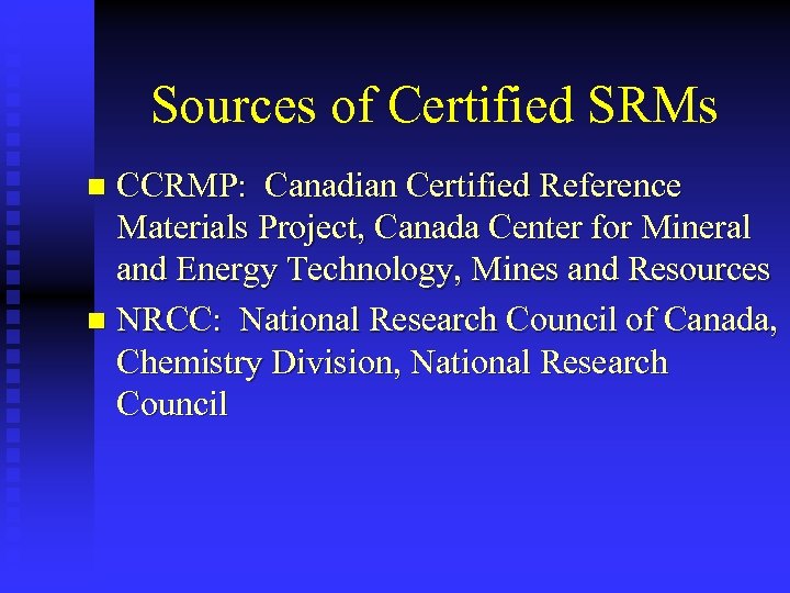 Sources of Certified SRMs CCRMP: Canadian Certified Reference Materials Project, Canada Center for Mineral