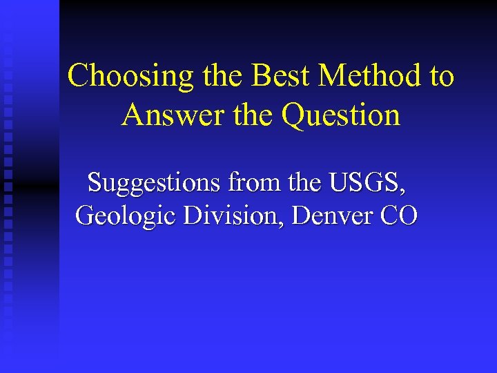 Choosing the Best Method to Answer the Question Suggestions from the USGS, Geologic Division,