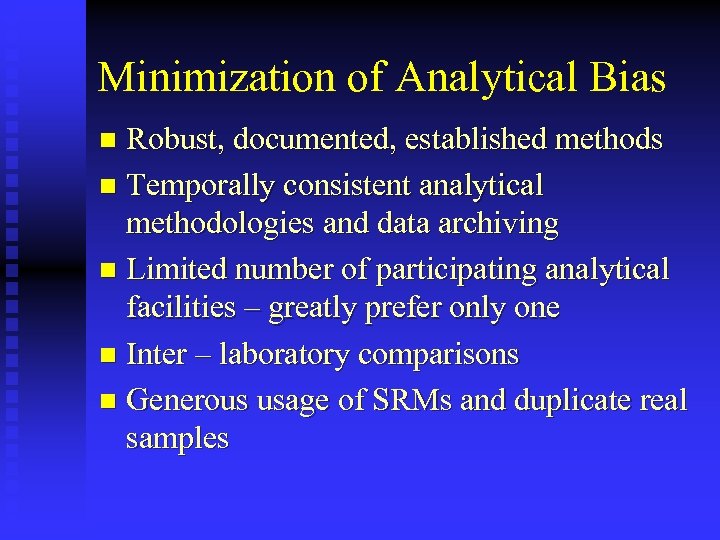 Minimization of Analytical Bias Robust, documented, established methods n Temporally consistent analytical methodologies and