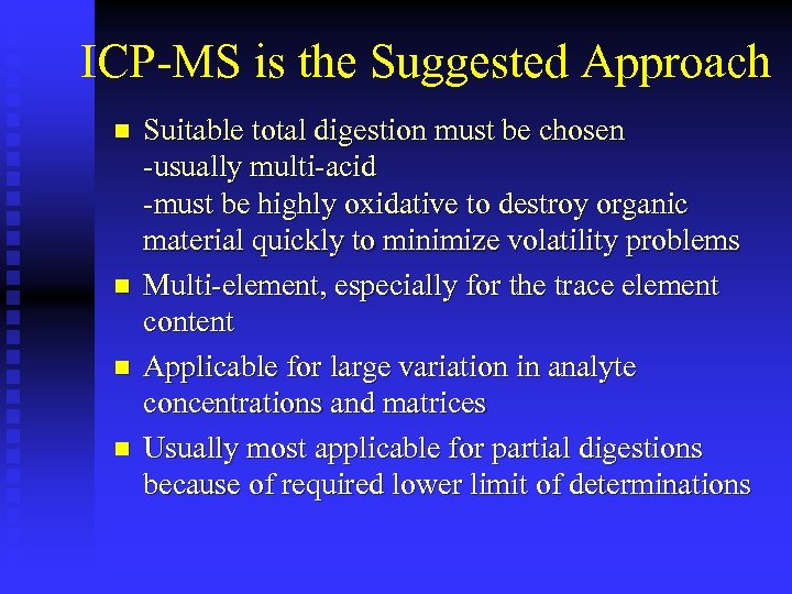 ICP-MS is the Suggested Approach n n Suitable total digestion must be chosen -usually