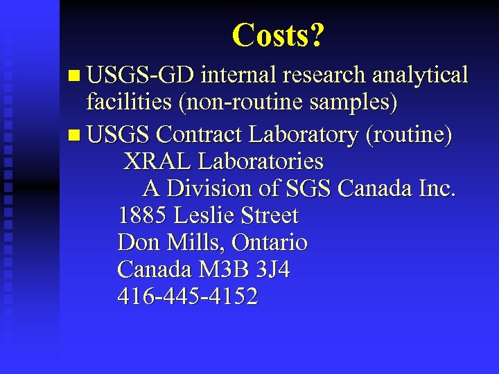 Costs? n USGS-GD internal research analytical facilities (non-routine samples) n USGS Contract Laboratory (routine)