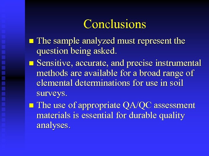 Conclusions The sample analyzed must represent the question being asked. n Sensitive, accurate, and