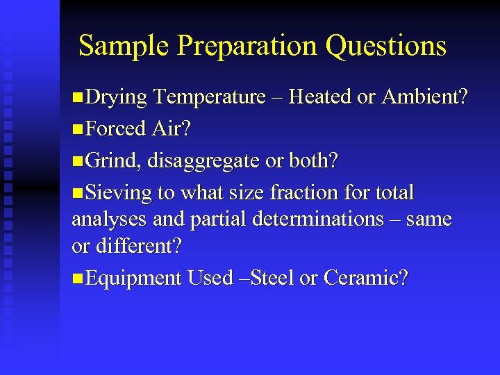 Sample Preparation Questions n. Drying Temperature – Heated or Ambient? n. Forced Air? n.