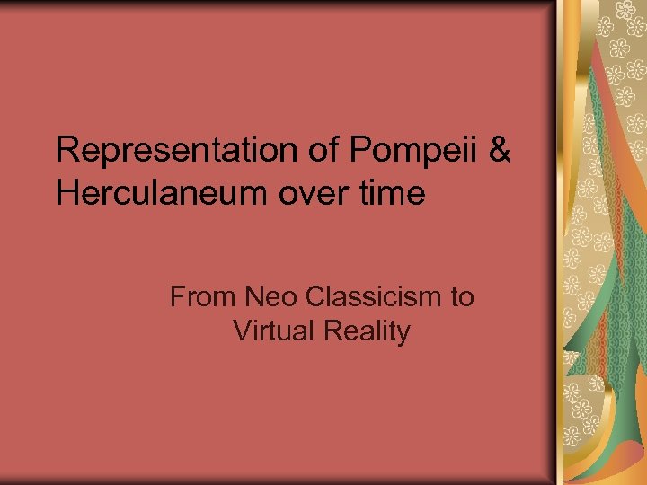 Representation of Pompeii & Herculaneum over time From Neo Classicism to Virtual Reality 