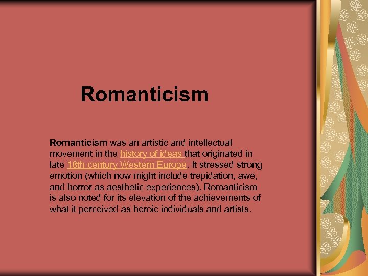 Romanticism was an artistic and intellectual movement in the history of ideas that originated