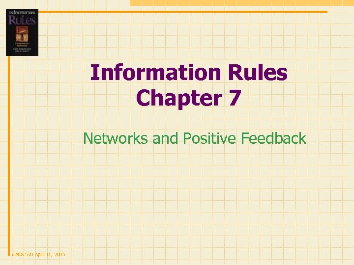 Information Rules Chapter 7 Networks and Positive Feedback CMIS 520 April 11, 2005 