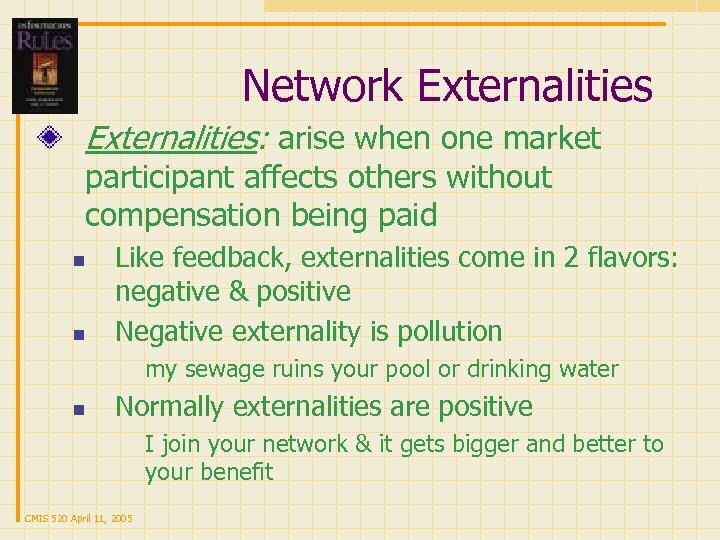 Network Externalities: arise when one market participant affects others without compensation being paid n