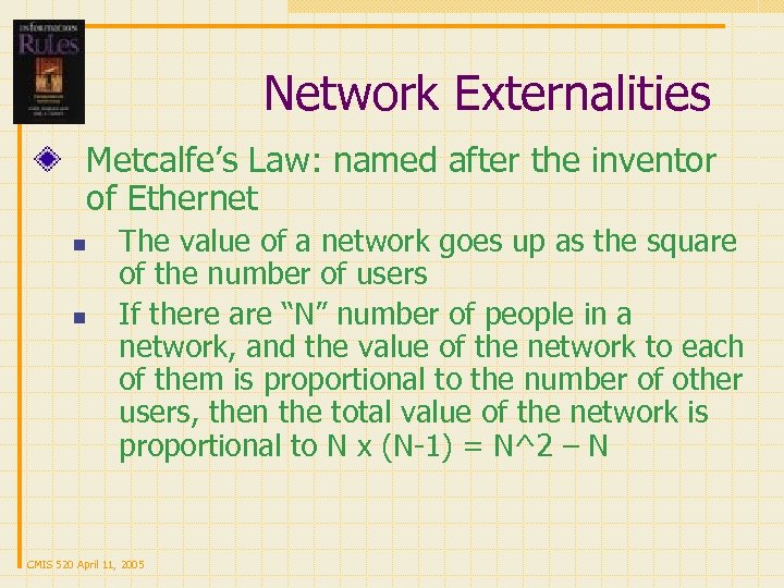 Network Externalities Metcalfe’s Law: named after the inventor of Ethernet n n The value