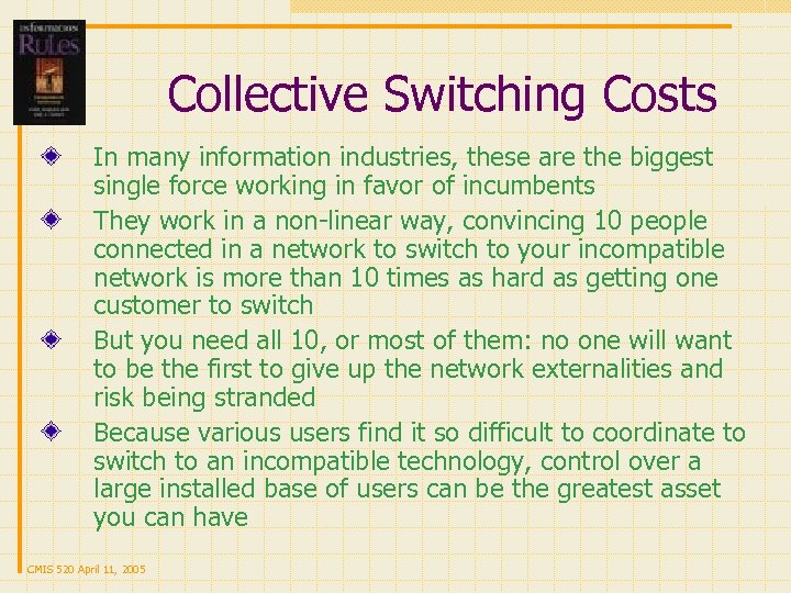 Collective Switching Costs In many information industries, these are the biggest single force working