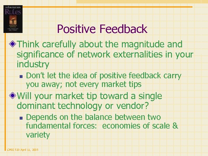 Positive Feedback Think carefully about the magnitude and significance of network externalities in your