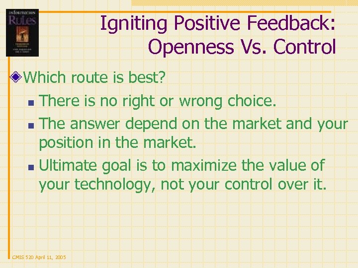 Igniting Positive Feedback: Openness Vs. Control Which route is best? n There is no