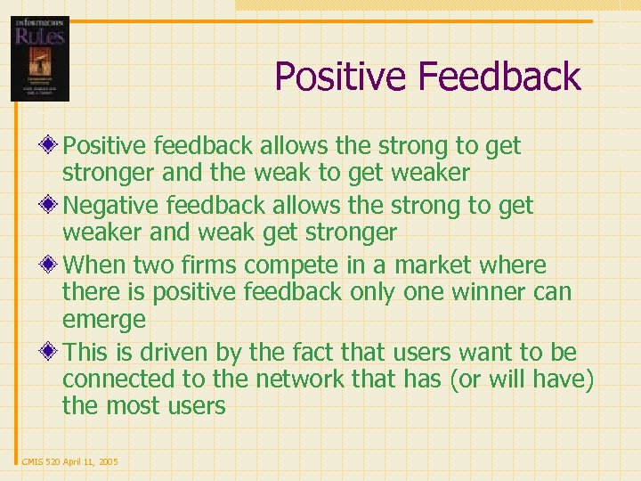 Positive Feedback Positive feedback allows the strong to get stronger and the weak to