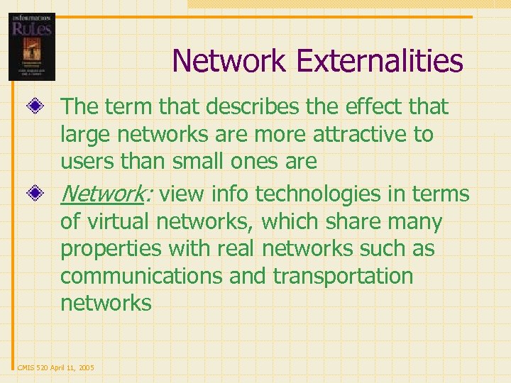 Network Externalities The term that describes the effect that large networks are more attractive