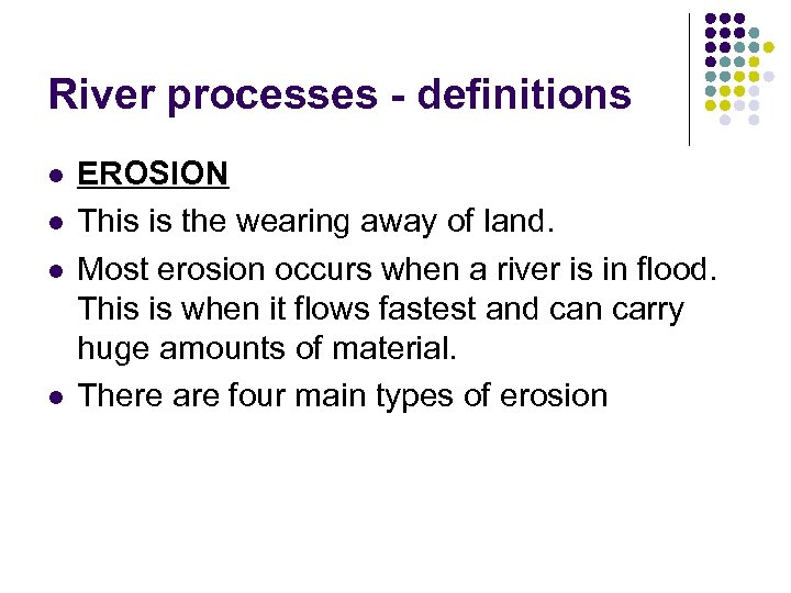 River processes - definitions l l EROSION This is the wearing away of land.