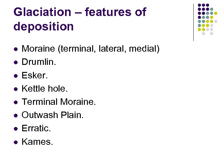 Glaciation – features of deposition l l l l Moraine (terminal, lateral, medial) Drumlin.