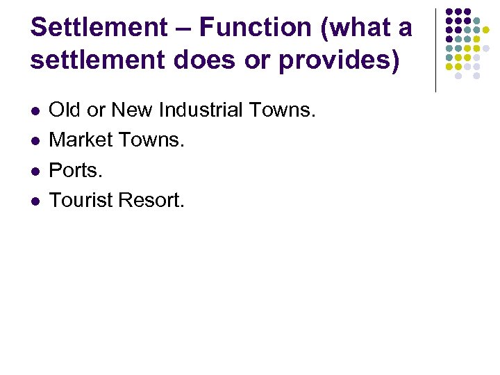 Settlement – Function (what a settlement does or provides) l l Old or New