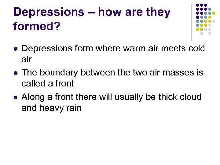 Depressions – how are they formed? l l l Depressions form where warm air