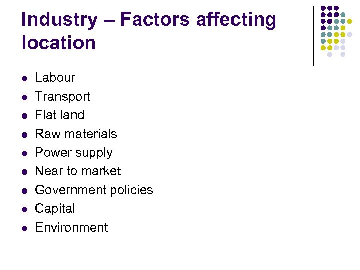 Industry – Factors affecting location l l l l l Labour Transport Flat land