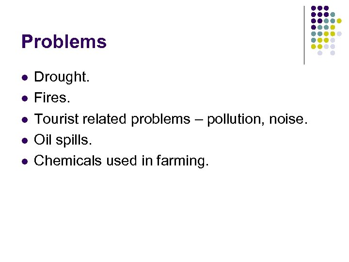 Problems l l l Drought. Fires. Tourist related problems – pollution, noise. Oil spills.