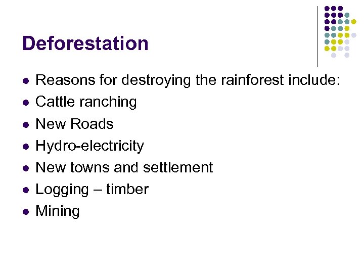 Deforestation l l l l Reasons for destroying the rainforest include: Cattle ranching New