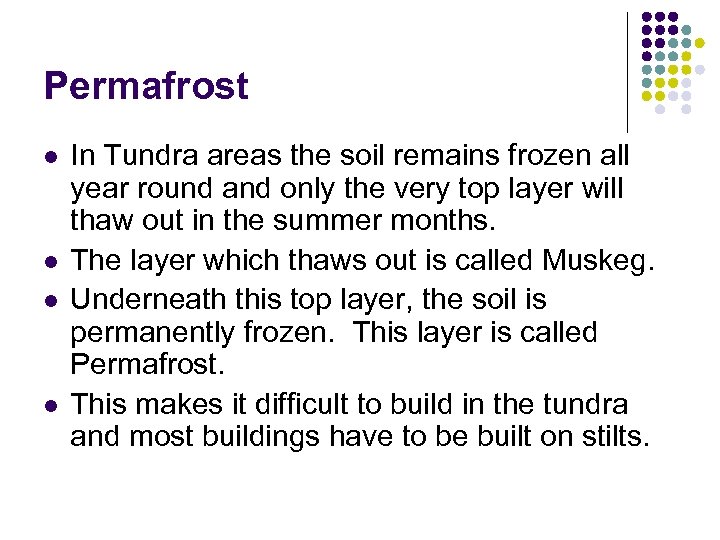 Permafrost l l In Tundra areas the soil remains frozen all year round and