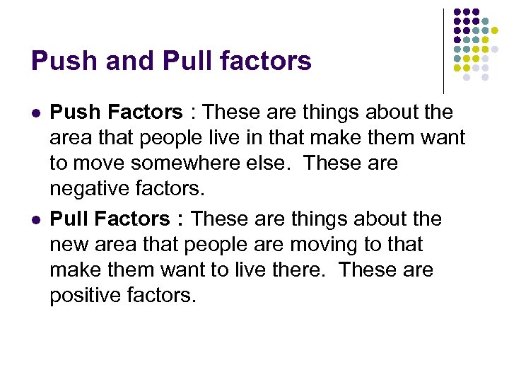 Push and Pull factors l l Push Factors : These are things about the