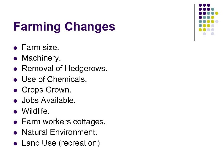 Farming Changes l l l l l Farm size. Machinery. Removal of Hedgerows. Use