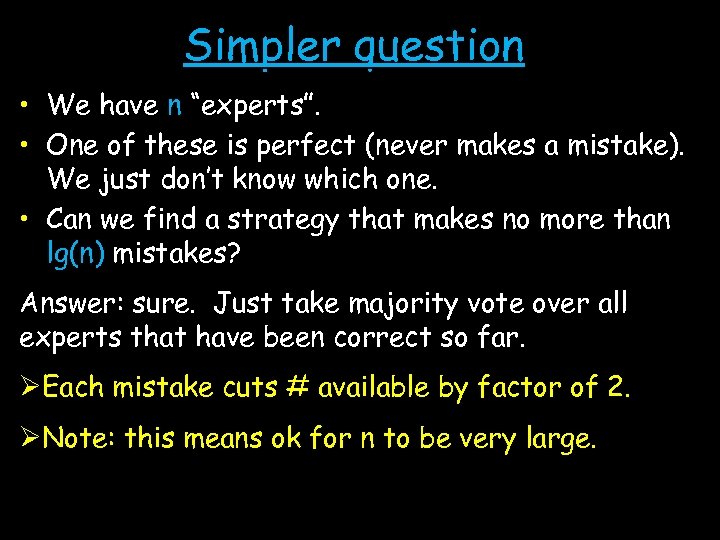 Simpler question • We have n “experts”. • One of these is perfect (never