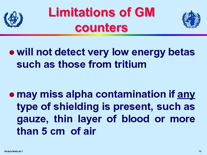 Limitations of GM counters l will not detect very low energy betas such as