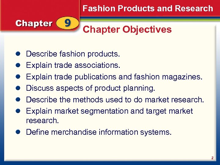 Fashion Products and Research Chapter Objectives Describe fashion products. Explain trade associations. Explain trade