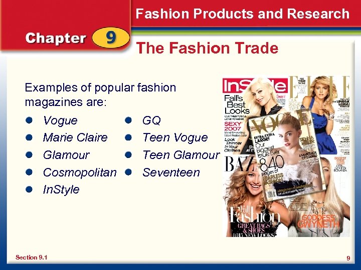 Fashion Products and Research The Fashion Trade Examples of popular fashion magazines are: Vogue