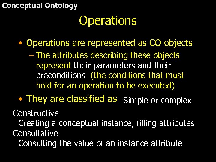 Conceptual Ontology Operations • Operations are represented as CO objects – The attributes describing