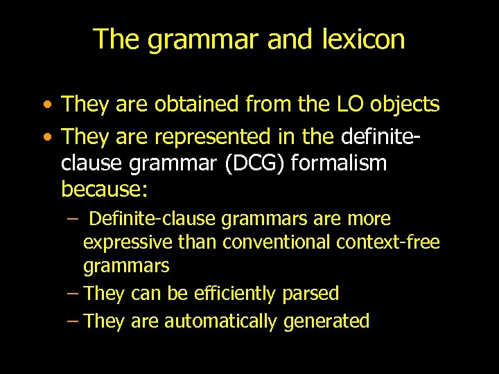 The grammar and lexicon • They are obtained from the LO objects • They