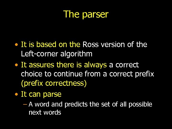 The parser • It is based on the Ross version of the Left-corner algorithm