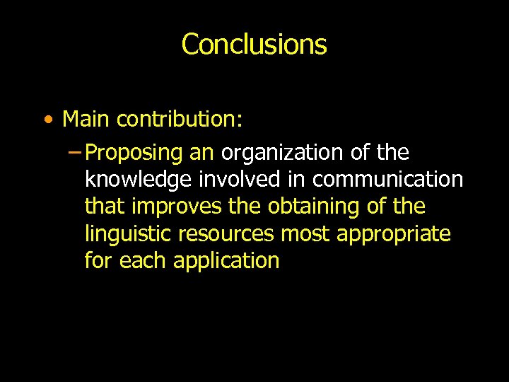 Conclusions • Main contribution: – Proposing an organization of the knowledge involved in communication