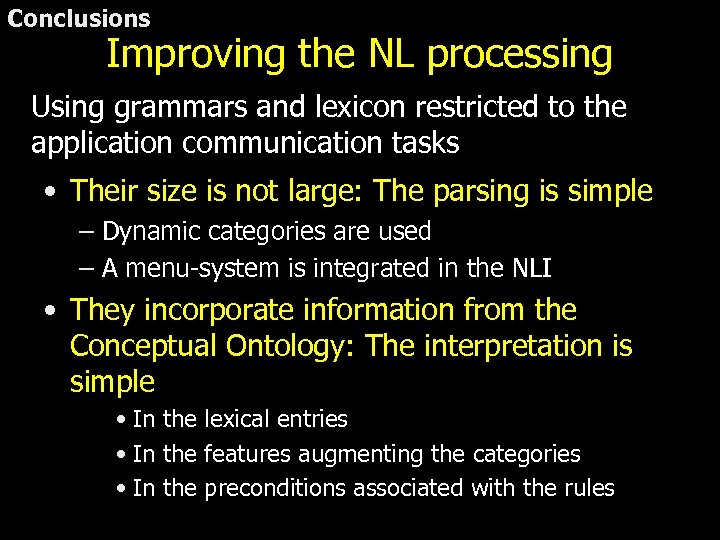 Conclusions Improving the NL processing Using grammars and lexicon restricted to the application communication