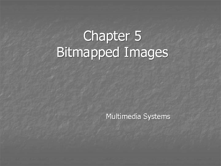 Chapter 5 Bitmapped Images Multimedia Systems 