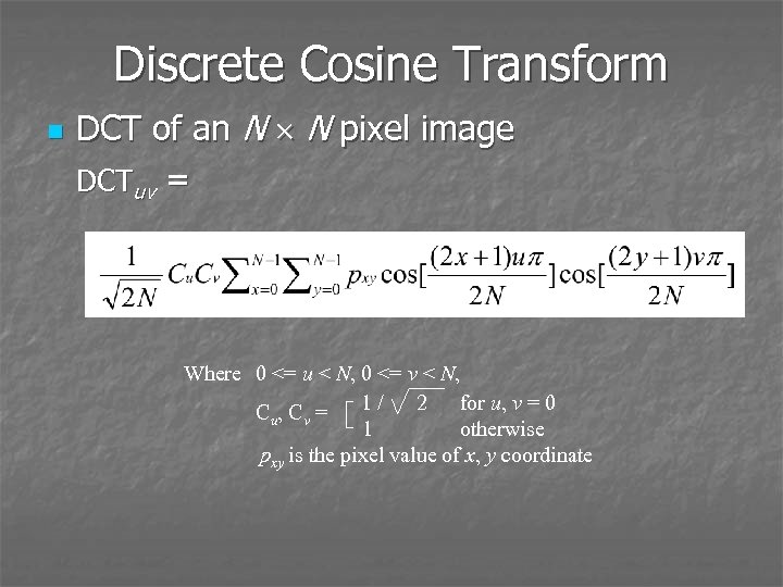 Discrete Cosine Transform n DCT of an N N pixel image DCTuv = Where
