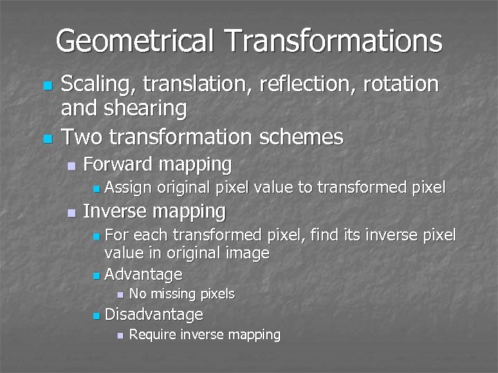 Geometrical Transformations n n Scaling, translation, reflection, rotation and shearing Two transformation schemes n